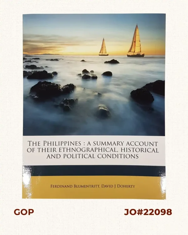 The Philippines: A Summary Account of their Ethnographical, Historical and Political Conditions [translation of "Die Philippinen. Eine übersichtliche Darstellung der ethnographischen und historisch=politischen Verhältnisse des Archipels" with an Appendix containing The Constitution of the Philippine Republic [translation of "Mit einem Anhange - Die wichtigsten Paragraphen der Verfassung der philippinischen Republik."
