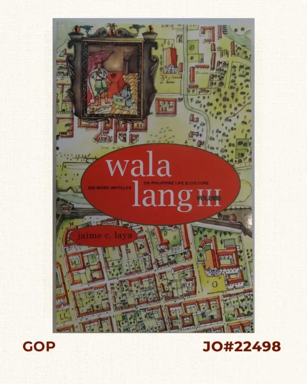 Wala Lang Volume III. 500-Word Articles on Philippine Life & Culture