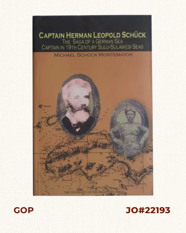 Captain Herman Leopold Schück The Saga of a German Sea Captain in 19th Century Sulu-Sulawesi Seas.