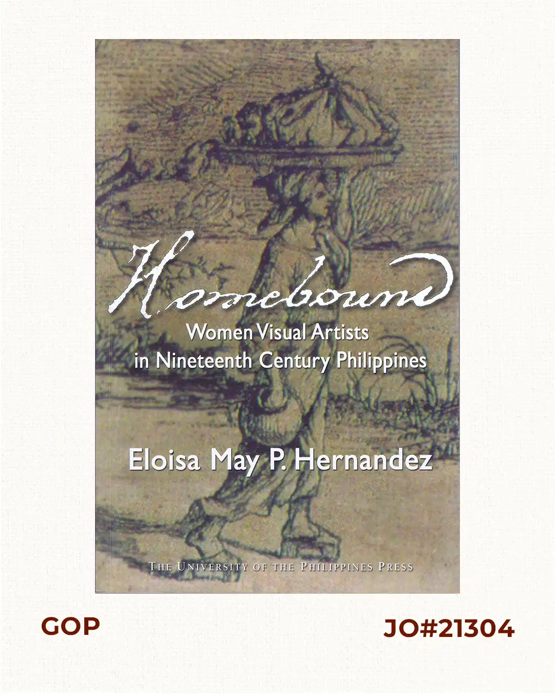 Homebound: Women Visual Artists in Nineteenth Century Philippines.
