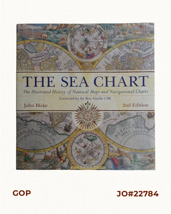 The Sea Chart: The Illustrated History of Nautical Maps and Navigational Charts.