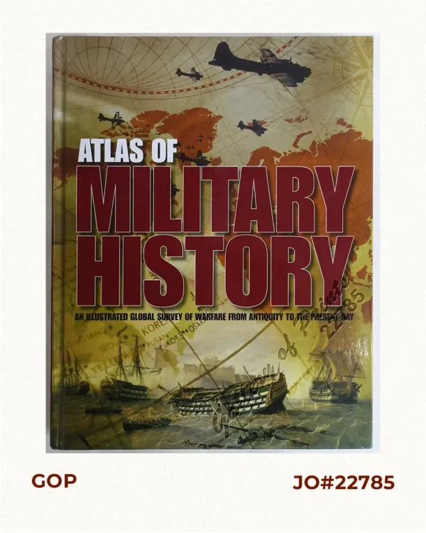 Atlas of Military History. An Illustrated Global Survey of Warfare from Antiquity to the Present Day