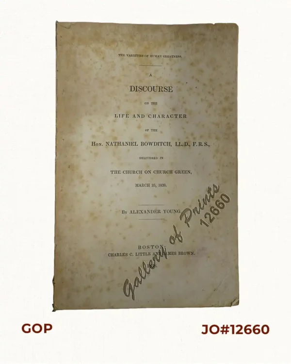 The Varieties of Human Greatness. A Discourse on the Life and Character of the Hon. Nathaniel Bowditch LL.D. F.R.S.  delivered in the Church on Church Green, March 25, 1838