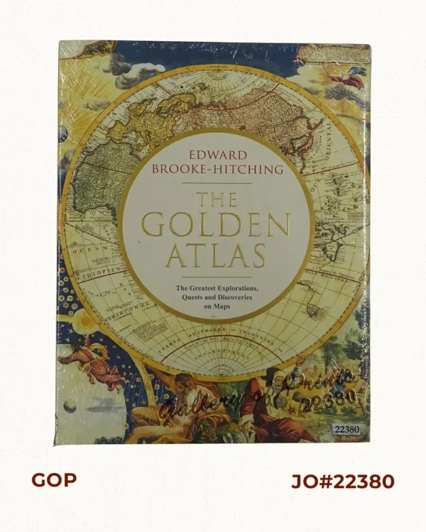 The Golden Atlas: The Greatest Explorations,  Quests and Discoveries on Maps