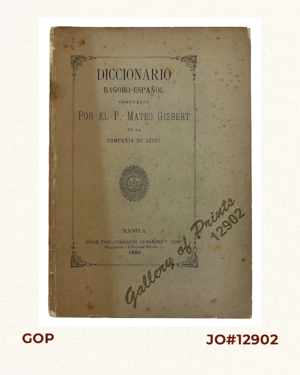 Diccionario Bagobo-Español Compuesto por el P. Mateo Gisbert de la Comañía de Jesús [Bagobo-Spanish Dictionary composed by Fr. Mateo Gisbert of the Society of Jesus]